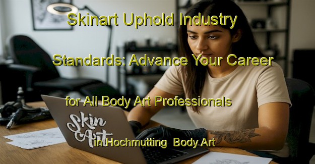 Skinart Uphold Industry Standards: Advance Your Career for All Body Art Professionals in Hochmutting | Body Art Qualification Authority | BAQA-Germany