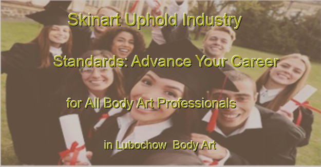 Skinart Uphold Industry Standards: Advance Your Career for All Body Art Professionals in Lubochow | Body Art Qualification Authority | BAQA-Germany
