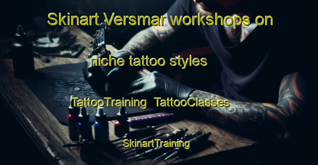 Skinart Versmar workshops on niche tattoo styles | TattooTraining | TattooClasses | SkinartTraining-Germany