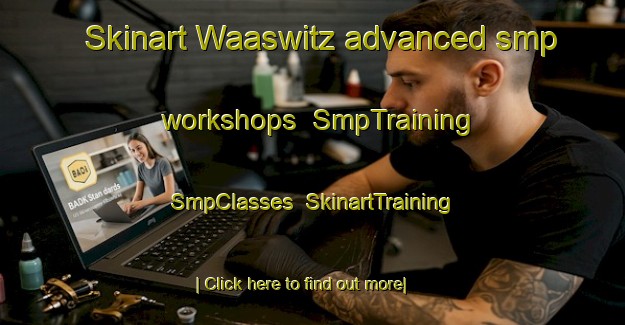 Skinart Waaswitz advanced smp workshops | SmpTraining | SmpClasses | SkinartTraining-Germany