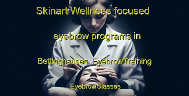 Skinart Wellness-focused eyebrow programs in Bettinghausen | EyebrowTraining | EyebrowClasses | SkinartTraining-Germany