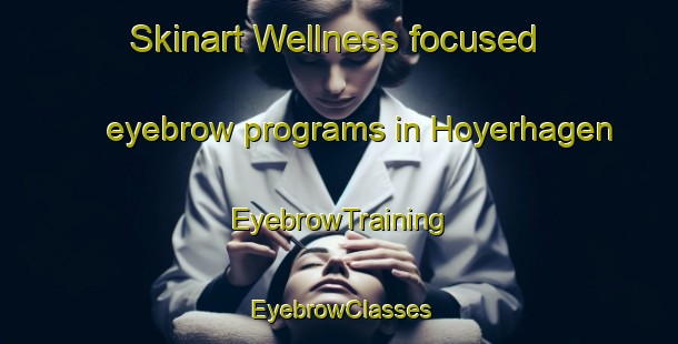 Skinart Wellness-focused eyebrow programs in Hoyerhagen | EyebrowTraining | EyebrowClasses | SkinartTraining-Germany
