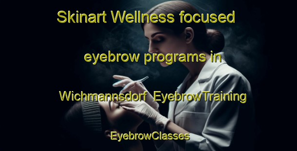 Skinart Wellness-focused eyebrow programs in Wichmannsdorf | EyebrowTraining | EyebrowClasses | SkinartTraining-Germany