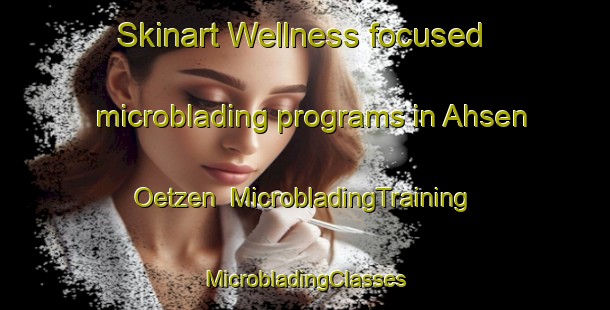 Skinart Wellness-focused microblading programs in Ahsen Oetzen | #MicrobladingTraining #MicrobladingClasses #SkinartTraining-Germany