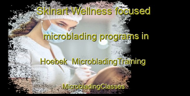 Skinart Wellness-focused microblading programs in Hoebek | MicrobladingTraining | MicrobladingClasses | SkinartTraining-Germany