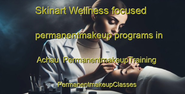 Skinart Wellness-focused permanentmakeup programs in Achau | #PermanentmakeupTraining #PermanentmakeupClasses #SkinartTraining-Germany