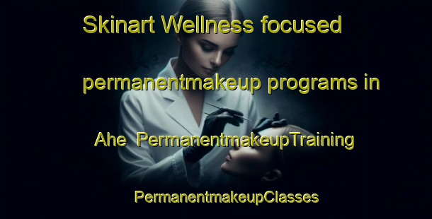 Skinart Wellness-focused permanentmakeup programs in Ahe | #PermanentmakeupTraining #PermanentmakeupClasses #SkinartTraining-Germany