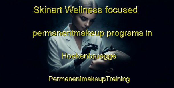 Skinart Wellness-focused permanentmakeup programs in Hoekenbruegge | PermanentmakeupTraining | PermanentmakeupClasses | SkinartTraining-Germany