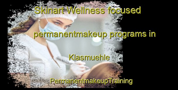Skinart Wellness-focused permanentmakeup programs in Klasmuehle | PermanentmakeupTraining | PermanentmakeupClasses | SkinartTraining-Germany