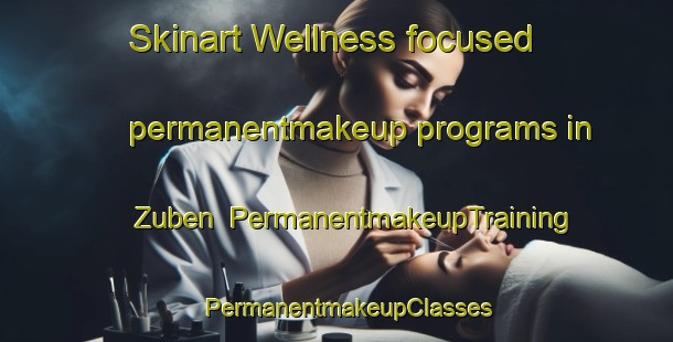 Skinart Wellness-focused permanentmakeup programs in Zuben | PermanentmakeupTraining | PermanentmakeupClasses | SkinartTraining-Germany