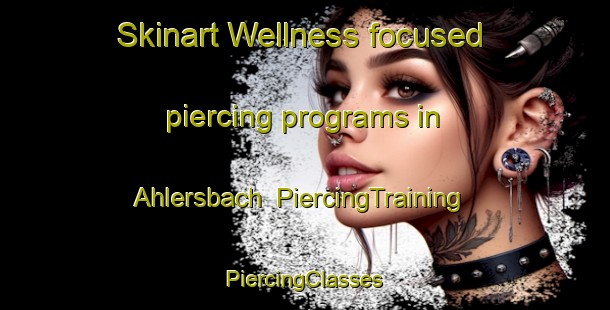 Skinart Wellness-focused piercing programs in Ahlersbach | #PiercingTraining #PiercingClasses #SkinartTraining-Germany