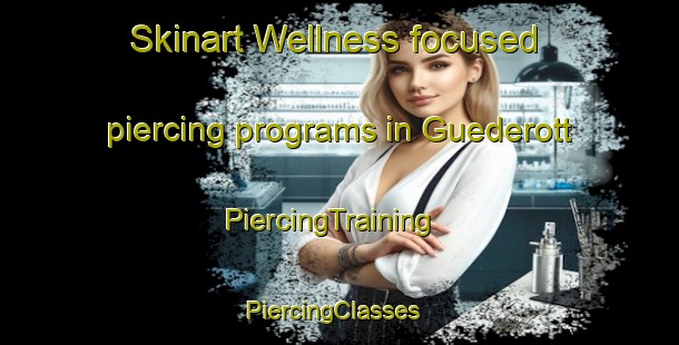 Skinart Wellness-focused piercing programs in Guederott | PiercingTraining | PiercingClasses | SkinartTraining-Germany