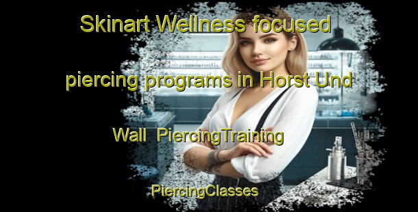 Skinart Wellness-focused piercing programs in Horst Und Wall | PiercingTraining | PiercingClasses | SkinartTraining-Germany