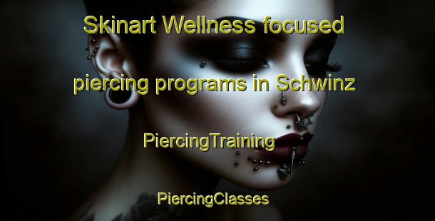 Skinart Wellness-focused piercing programs in Schwinz | PiercingTraining | PiercingClasses | SkinartTraining-Germany