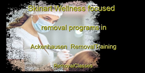 Skinart Wellness-focused removal programs in Ackenhausen | RemovalTraining | RemovalClasses | SkinartTraining-Germany