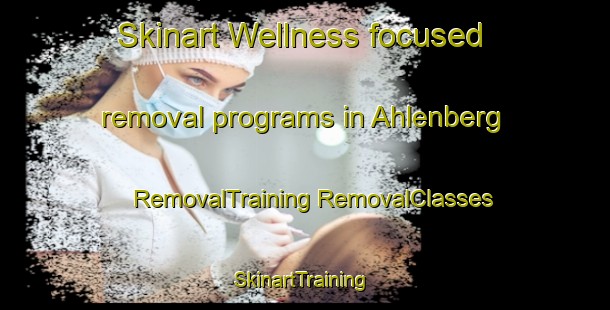 Skinart Wellness-focused removal programs in Ahlenberg | #RemovalTraining #RemovalClasses #SkinartTraining-Germany