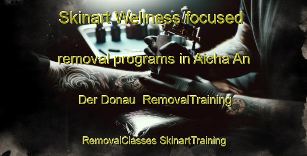 Skinart Wellness-focused removal programs in Aicha An Der Donau | #RemovalTraining #RemovalClasses #SkinartTraining-Germany