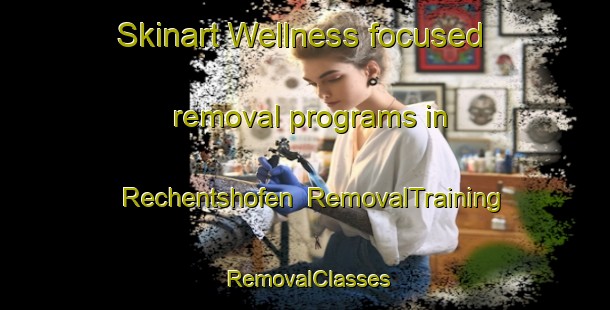 Skinart Wellness-focused removal programs in Rechentshofen | RemovalTraining | RemovalClasses | SkinartTraining-Germany