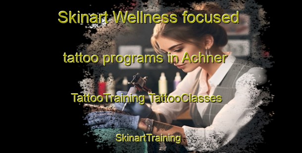 Skinart Wellness-focused tattoo programs in Achner | #TattooTraining #TattooClasses #SkinartTraining-Germany