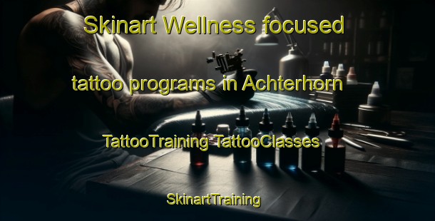 Skinart Wellness-focused tattoo programs in Achterhorn | #TattooTraining #TattooClasses #SkinartTraining-Germany