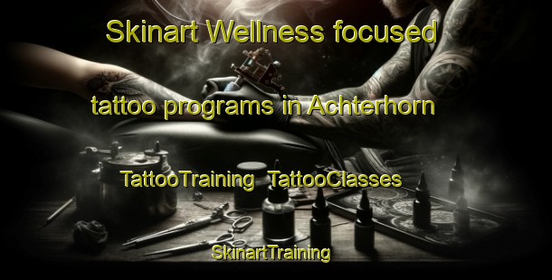 Skinart Wellness-focused tattoo programs in Achterhorn | TattooTraining | TattooClasses | SkinartTraining-Germany