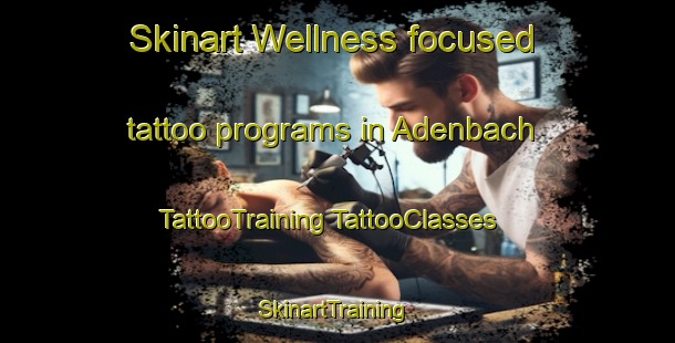 Skinart Wellness-focused tattoo programs in Adenbach | #TattooTraining #TattooClasses #SkinartTraining-Germany