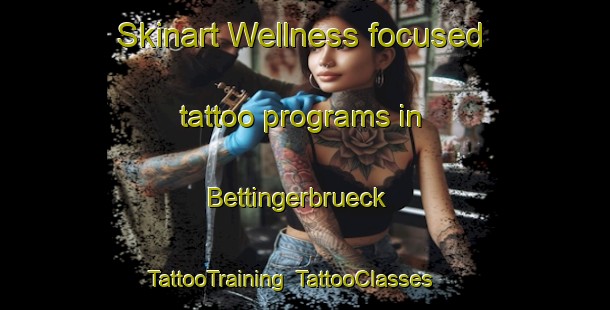 Skinart Wellness-focused tattoo programs in Bettingerbrueck | TattooTraining | TattooClasses | SkinartTraining-Germany