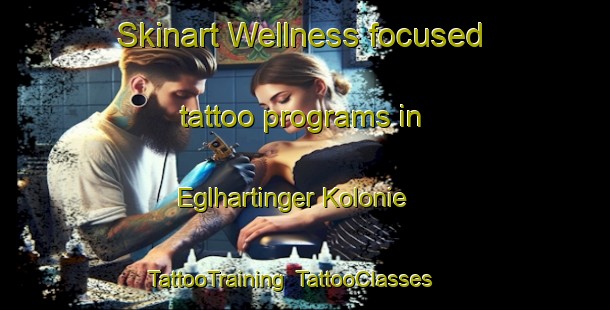Skinart Wellness-focused tattoo programs in Eglhartinger Kolonie | TattooTraining | TattooClasses | SkinartTraining-Germany