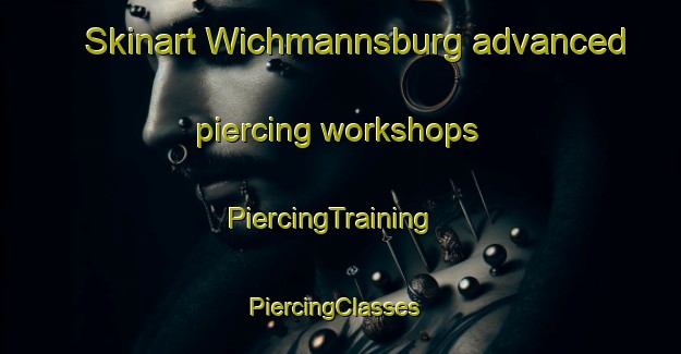 Skinart Wichmannsburg advanced piercing workshops | PiercingTraining | PiercingClasses | SkinartTraining-Germany