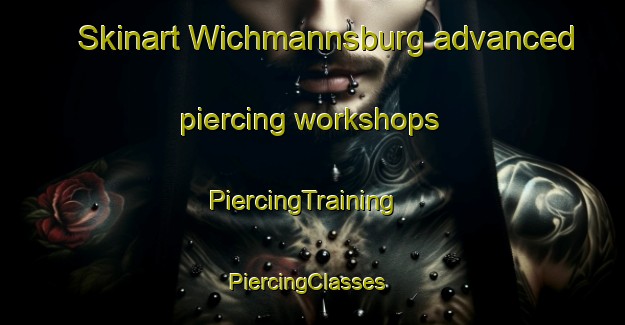 Skinart Wichmannsburg advanced piercing workshops | PiercingTraining | PiercingClasses | SkinartTraining-Germany