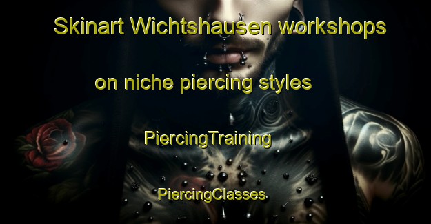 Skinart Wichtshausen workshops on niche piercing styles | PiercingTraining | PiercingClasses | SkinartTraining-Germany