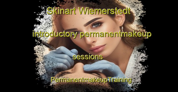 Skinart Wiemerstedt introductory permanentmakeup sessions | PermanentmakeupTraining | PermanentmakeupClasses | SkinartTraining-Germany