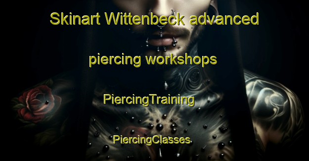Skinart Wittenbeck advanced piercing workshops | PiercingTraining | PiercingClasses | SkinartTraining-Germany