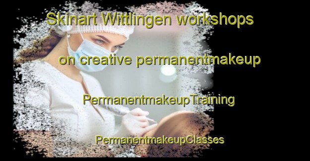 Skinart Wittlingen workshops on creative permanentmakeup | PermanentmakeupTraining | PermanentmakeupClasses | SkinartTraining-Germany