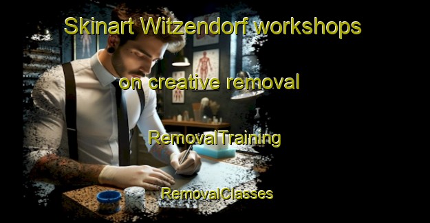 Skinart Witzendorf workshops on creative removal | RemovalTraining | RemovalClasses | SkinartTraining-Germany