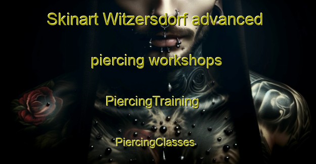 Skinart Witzersdorf advanced piercing workshops | PiercingTraining | PiercingClasses | SkinartTraining-Germany