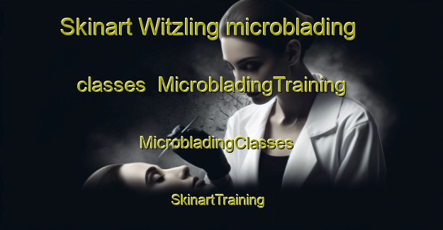 Skinart Witzling microblading classes | MicrobladingTraining | MicrobladingClasses | SkinartTraining-Germany