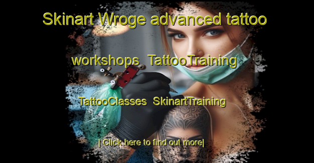 Skinart Wroge advanced tattoo workshops | TattooTraining | TattooClasses | SkinartTraining-Germany