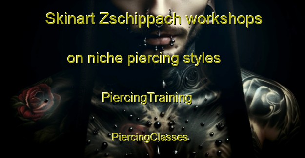 Skinart Zschippach workshops on niche piercing styles | PiercingTraining | PiercingClasses | SkinartTraining-Germany