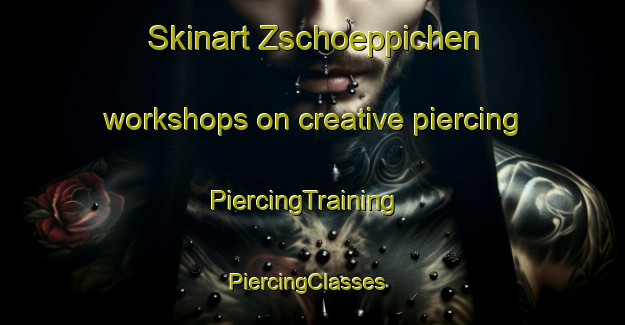 Skinart Zschoeppichen workshops on creative piercing | PiercingTraining | PiercingClasses | SkinartTraining-Germany
