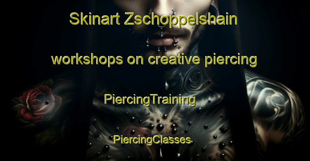 Skinart Zschoppelshain workshops on creative piercing | PiercingTraining | PiercingClasses | SkinartTraining-Germany