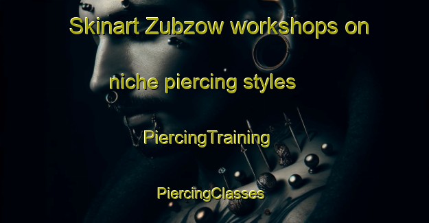 Skinart Zubzow workshops on niche piercing styles | PiercingTraining | PiercingClasses | SkinartTraining-Germany