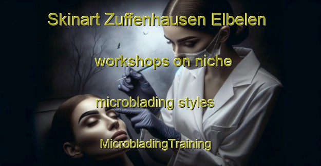 Skinart Zuffenhausen Elbelen workshops on niche microblading styles | MicrobladingTraining | MicrobladingClasses | SkinartTraining-Germany