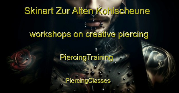 Skinart Zur Alten Kohlscheune workshops on creative piercing | PiercingTraining | PiercingClasses | SkinartTraining-Germany