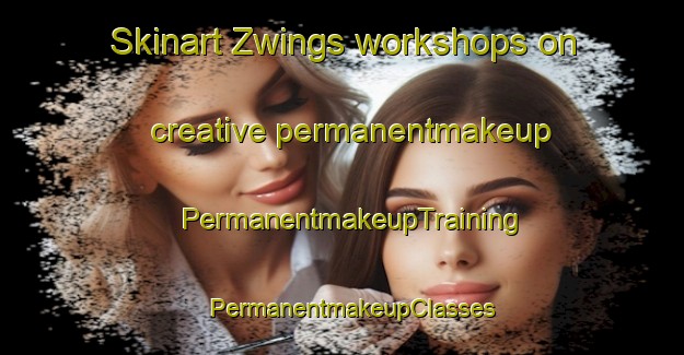 Skinart Zwings workshops on creative permanentmakeup | PermanentmakeupTraining | PermanentmakeupClasses | SkinartTraining-Germany