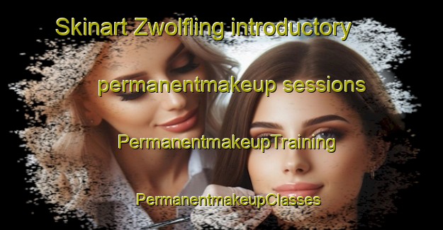 Skinart Zwolfling introductory permanentmakeup sessions | PermanentmakeupTraining | PermanentmakeupClasses | SkinartTraining-Germany